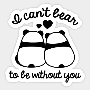 I Can't Bear To Be Without You Sticker